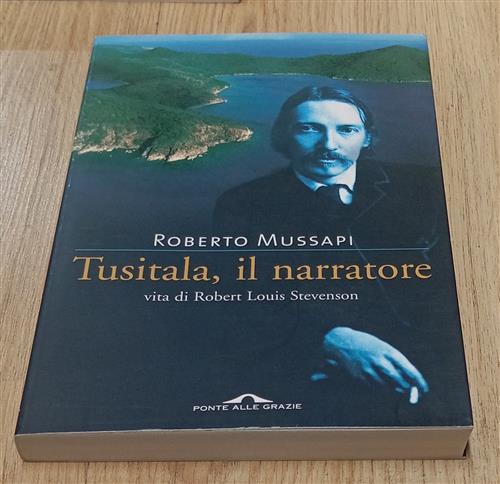 Tusitala, Il Narratore. Vita Di Robert Louis Stevenson Roberto Mussapi Ponte A