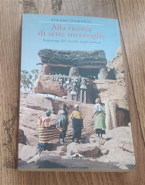 Alla Ricerca Di Sette Meraviglie. Reportage Dal Mondo Degli Uomini. Ediz. Illustrata