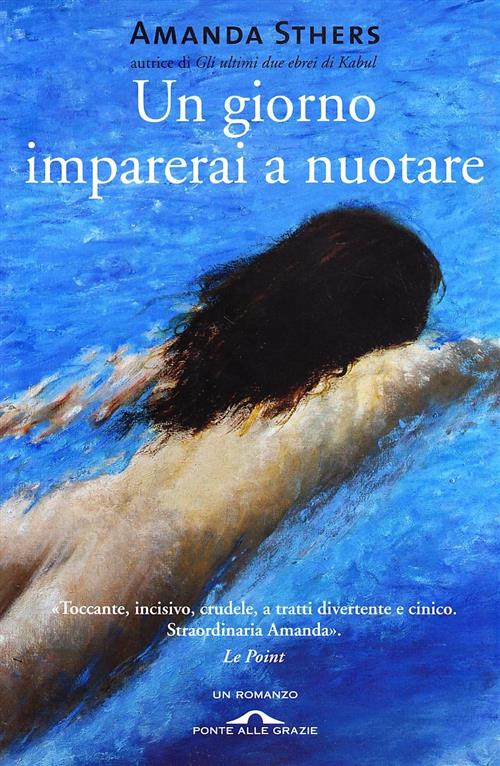 Un Giorno Imparerai A Nuotare Amanda Sthers Ponte Alle Grazie 2008