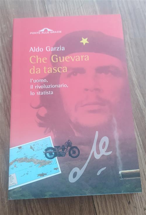 Che Guevara Da Tasca. L'uomo,Il Rivoluzionario, Lo Statista