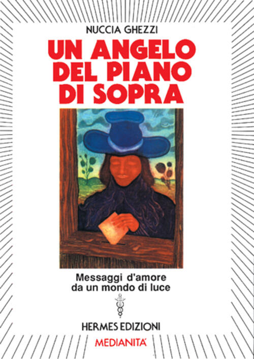 Un Angelo Del Piano Di Sopra. Messaggi D'amore E Di Speranza Da Un Mondo Di Lu