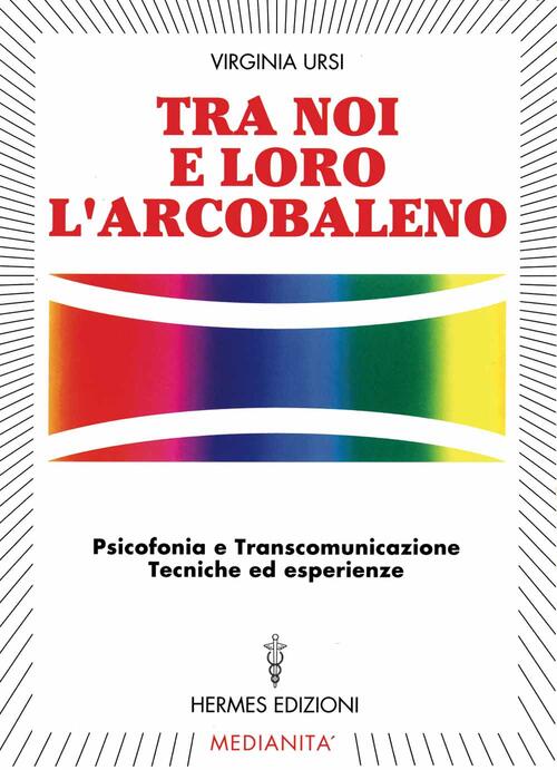 Tra Noi E Loro L'arcobaleno. Psicofonia E Transcomunicazione, Tecniche Ed Espe