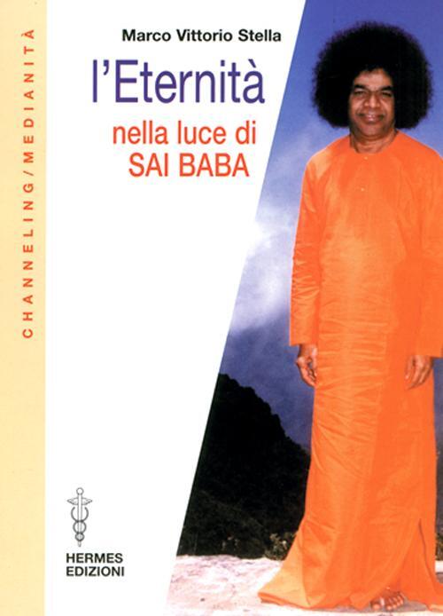 L' Eternita Nella Luce Di Sai Baba Marco V. Stella Hermes Edizioni 2002