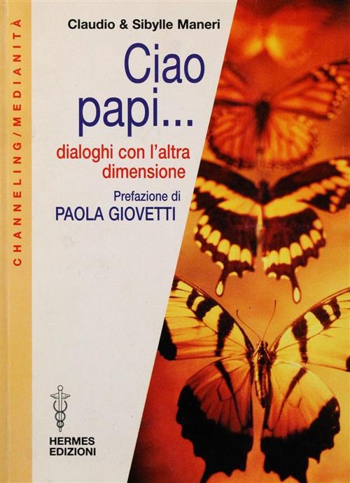 Ciao Papi... Dialoghi Con L'altra Dimensione Claudio Maneri Hermes Edizioni 20