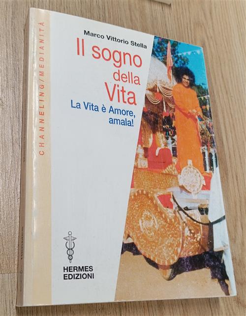 Il Sogno Della Vita. La Vita E Amore, Amala! Marco V. Stella Hermes Edizioni 2