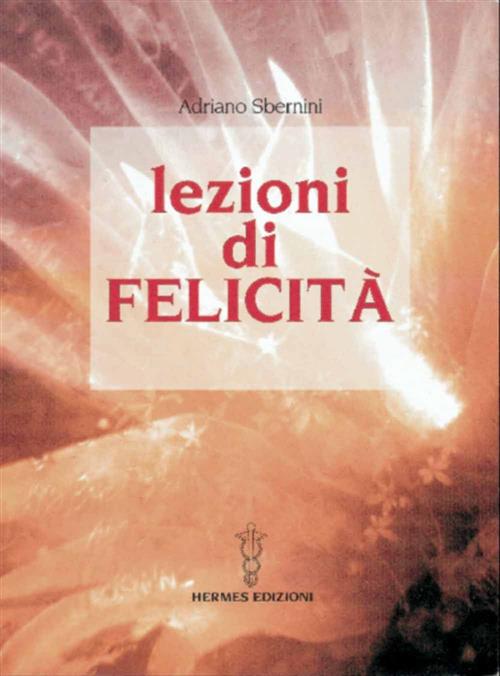 Lezioni Di Felicita Adriano Sbernini Hermes Edizioni 2005