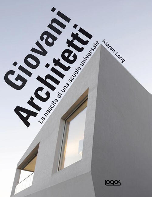 Giovani Architetti. La Nascita Di Una Scuola Universale