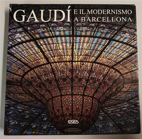 Gaudi E Il Modernismo A Barcellona Logos 2011