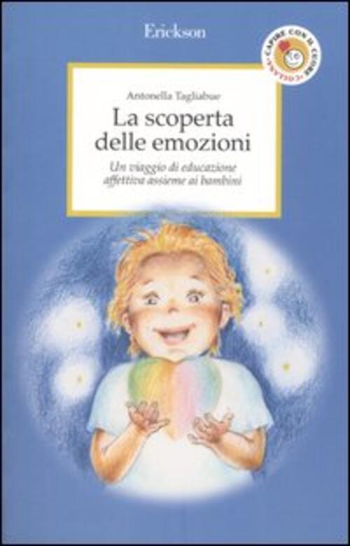 La Scoperta Delle Emozioni. Un Viaggio Di Educazione Affettiva Assieme Ai Bamb