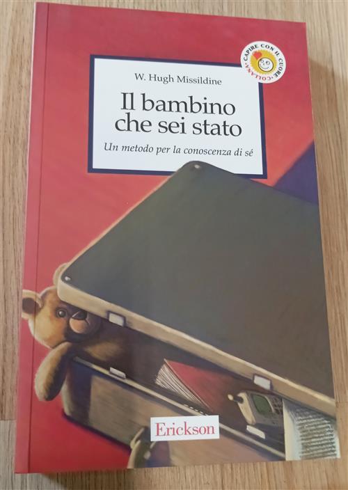 Il Bambino Che Sei Stato. Un Metodo Per La Conoscenza Di Se W. Hugh Missildine