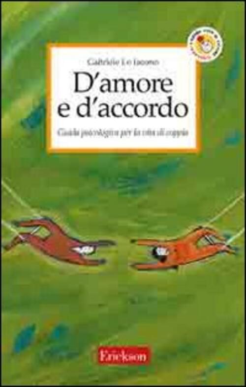 D'amore E D'accordo. Guida Psicologica Per La Vita Di Coppia Gabriele Lo Iacon