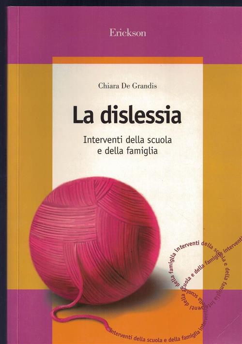 La Dislessia. Interventi Della Scuola E Della Famiglia Chiara De Grandis Erick