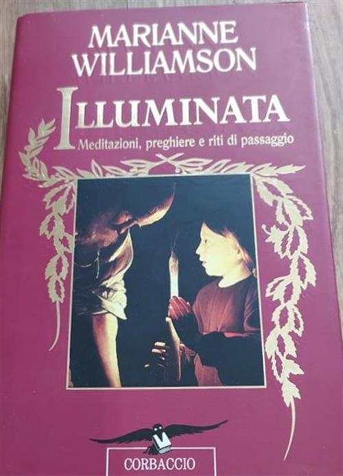 Illuminata. Meditazioni, Preghiere E Riti Di Passaggio Marianne Williamson Cor
