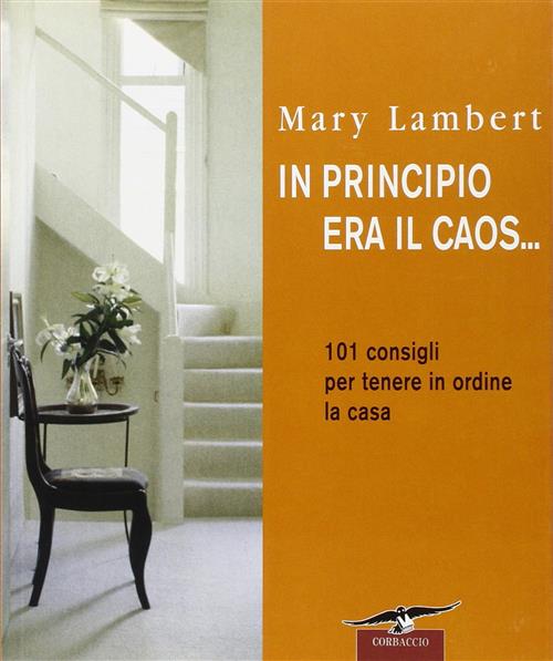In Principio Era Il Caos... 101 Consigli Per Tenere In Ordine La Casa Mary Lam