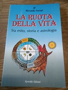 La Ruota Della Vita. Tra Mito, Storia E Astrologia Riccardo Ferrari Reverdito