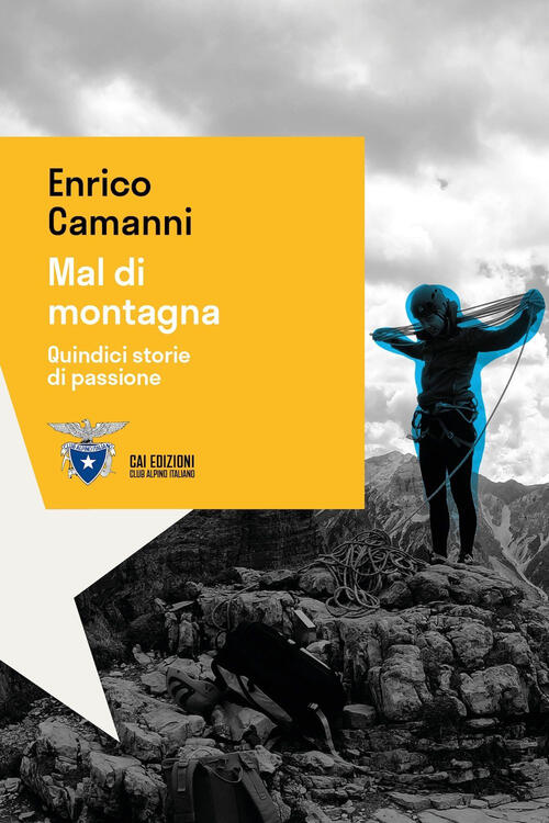 Mal Di Montagna. Quindici Storie Di Passione Enrico Camanni Cai Edizioni 2025