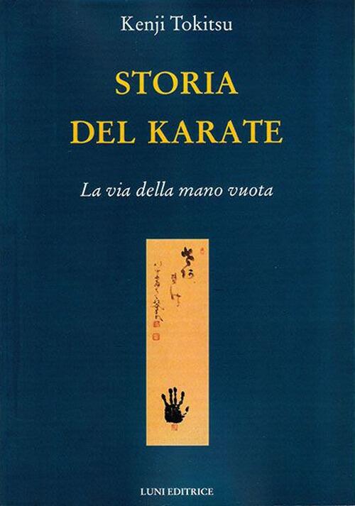 Storia Del Karate. La Via Della Mano Vuota Kenji Tokitsu Luni Editrice 2013