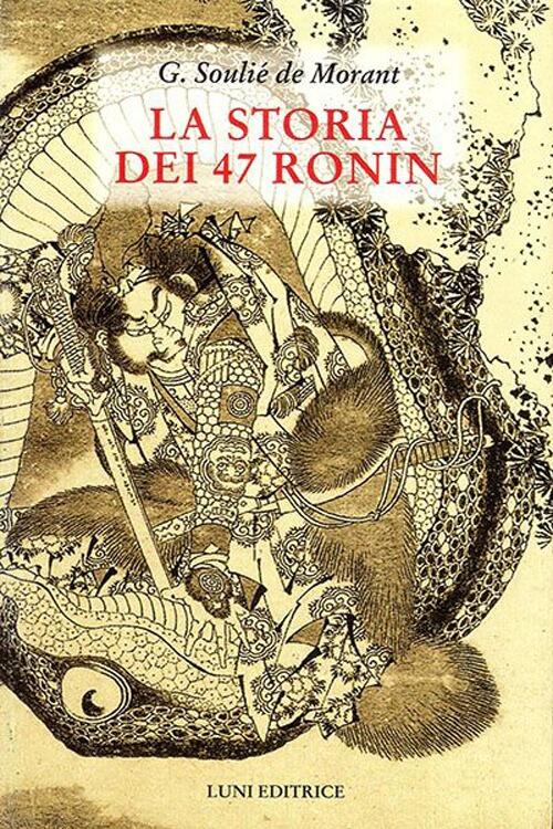 La Storia Dei 47 Ronin George Soulie De Morant Luni Editrice 2017