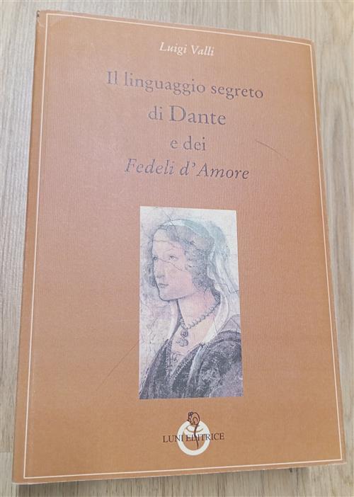 Il Linguaggio Segreto Di Dante E Dei Fedeli D'amore Luigi Valli Luni Editrice