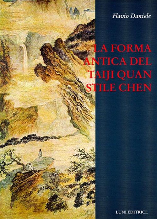 La Forma Antica Del Taiji Quan Stile Chen (83 Movimenti) Flavio Daniele Luni E
