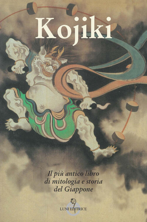 Kojiki. Il Più Antico Libro Di Mitologia E Storia Del Giappone Luni Editrice 2