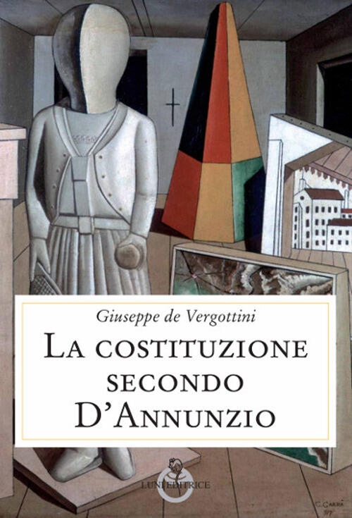 La Costituzione Secondo D'annunzio Giuseppe De Vergottini Luni Editrice 2020