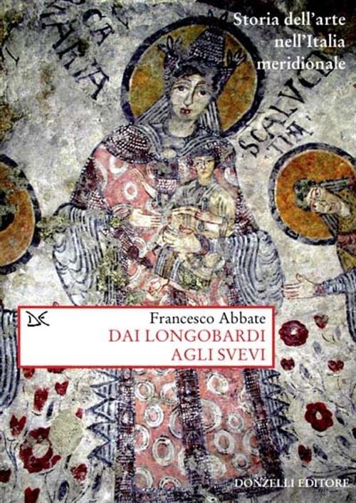 Storia Dell'arte Nell'italia Meridionale. Vol. 1: Dai Longobardi Agli Svevi. F