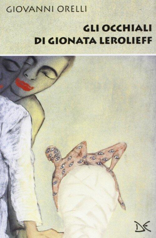 Gli Occhiali Di Gionata Lerolieff Giovanni Orelli Donzelli 2000