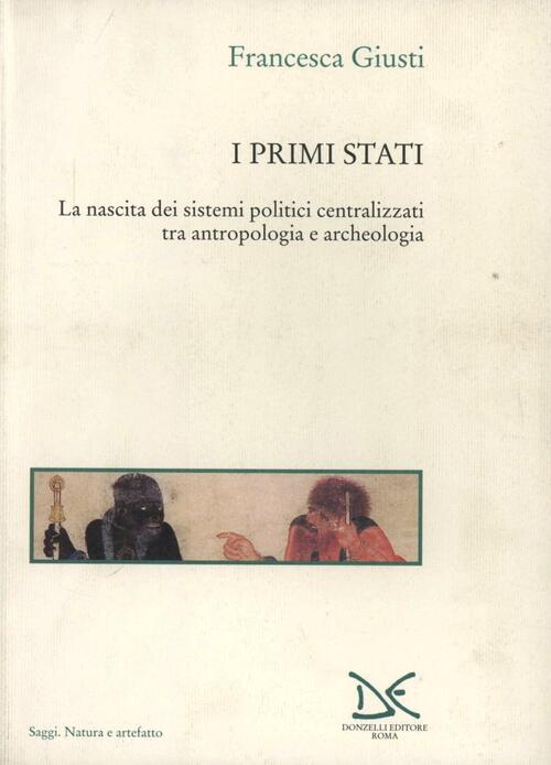 I Primi Stati. La Nascita Dei Sistemi Politici Centralizzati Tra Antropologia