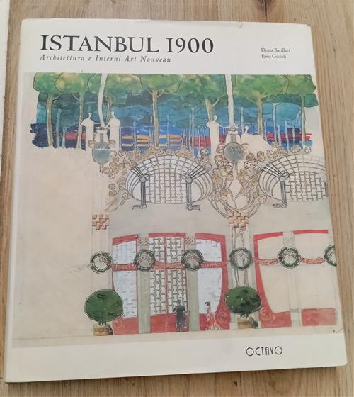 Istanbul 1900. Architettura E Interni Art Nouveau Diana Barillari, Ezio Godoli