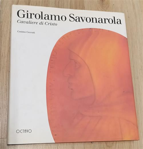 Girolamo Savonarola. Cavaliere Di Cristo Cosimo Ceccuti Octavo 1995