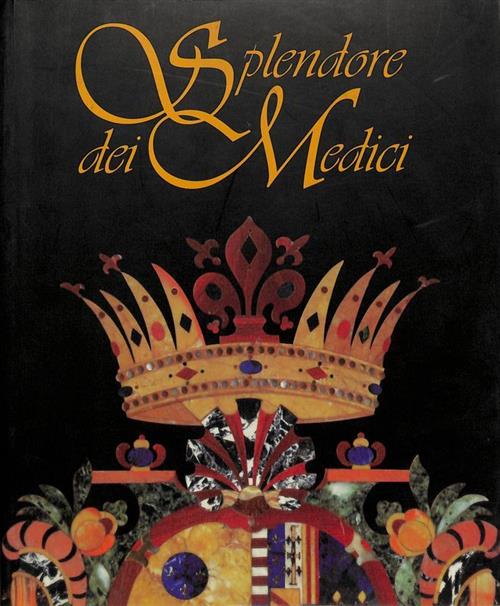 Splendore Dei Medici. Firenze E L'europa Cristina Acidini Luchinat, Mario Scal