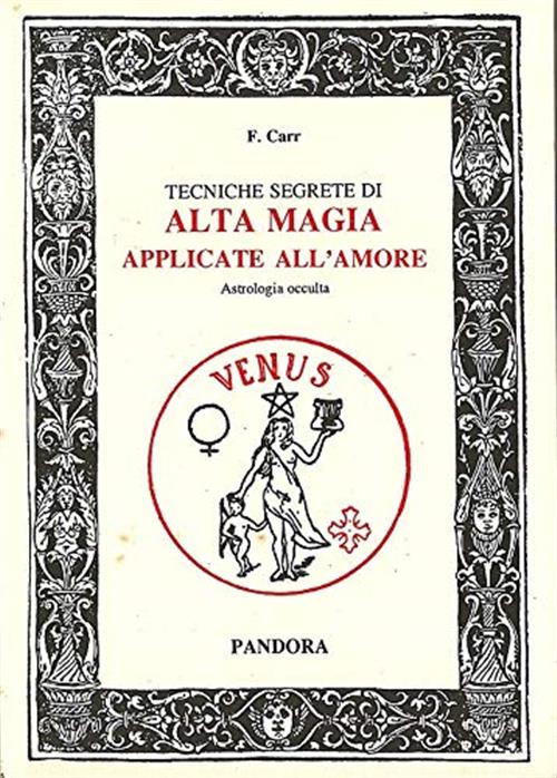 Tecniche Segrete Di Alta Magia Applicate All'amore. Astrologia Occulta