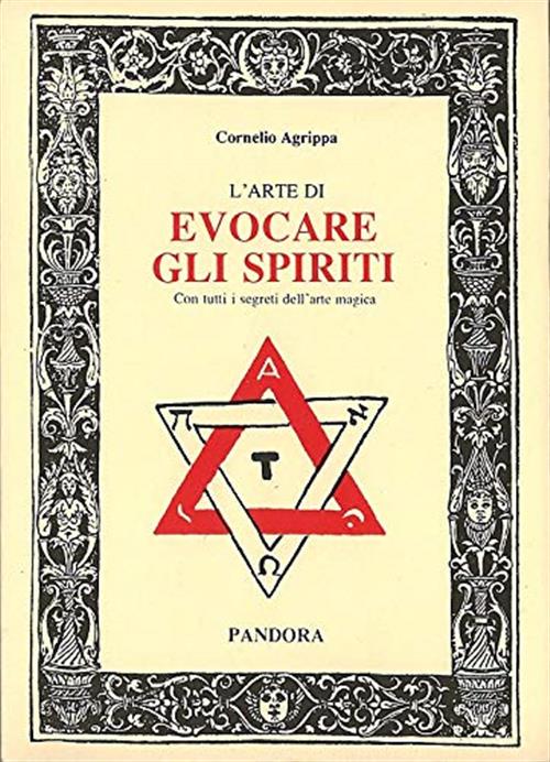 L'arte Di Evocare Gli Spiriti. Con Tutti I Segreti Dell'arte Magica