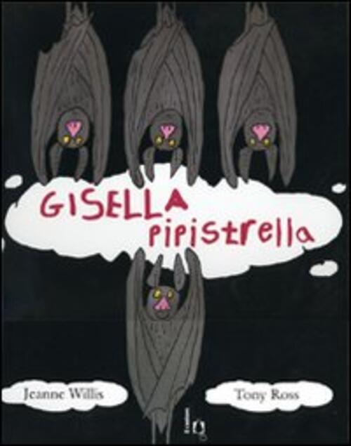 Gisella Pipistrella. Ediz. Illustrata Jeanne Willis Il Castoro 2006