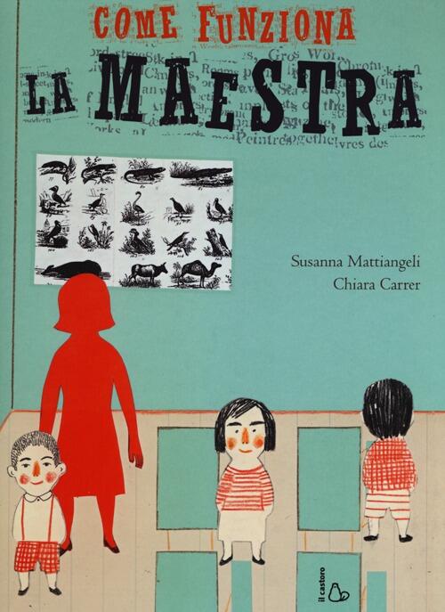 Come Funziona La Maestra. Ediz. Illustrata Chiara Carrer Il Castoro 2013