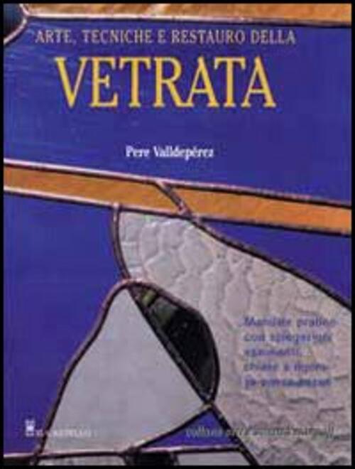 Arte, Tecniche E Restauro Della Vetrata Pere Valldeperez Il Castello 2002