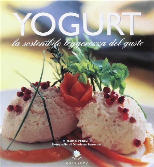 Yogurt Grand Gourmet. La Sostenibile Leggerezza Del Gusto Marco Perez Gribaudo