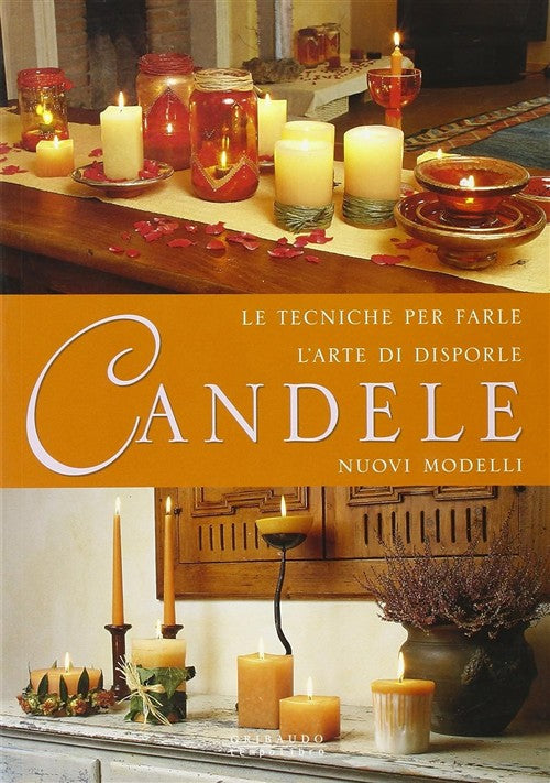 Candele. Tecniche Per Farle L'arte Di Disporle Gribaudo 2004