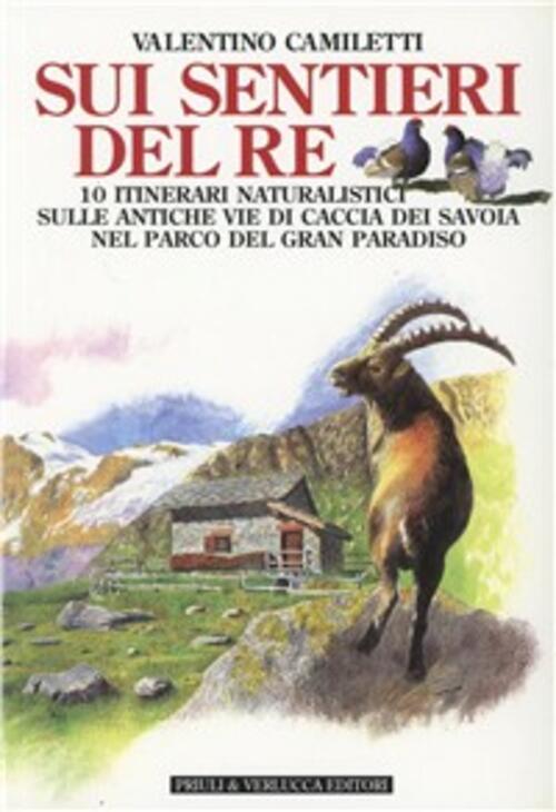 Sui Sentieri Del Re. 10 Itinerari Naturalistici Sulle Antiche Vie Di Caccia De