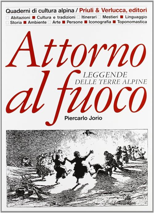 Attorno Al Fuoco. Leggende Delle Terre Alpine Piercarlo Jorio Priuli & Verlucc