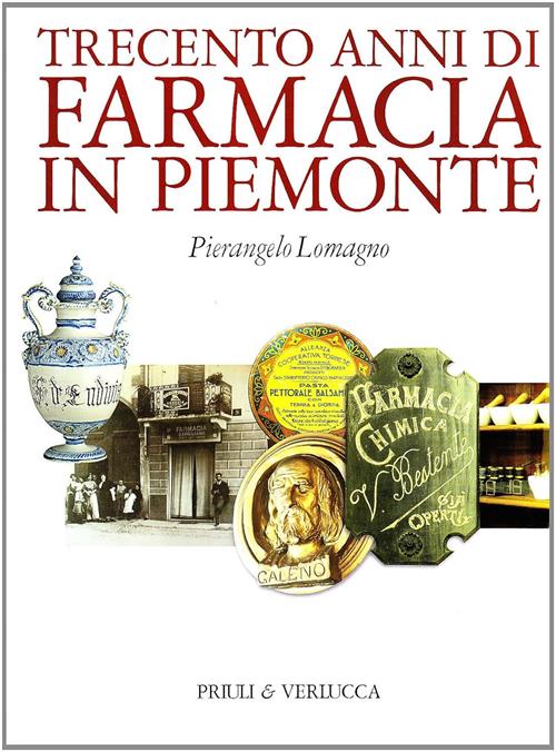 Trecento Anni Di Farmacia In Piemonte Pierangelo Lomagno Priuli & Verlucca 200