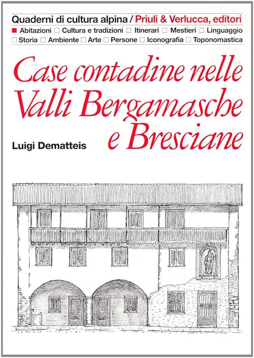 Case Contadine Nelle Valli Bergamasche E Bresciane Luigi Dematteis Priuli & Ve