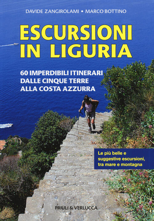 Escursioni In Liguria. 60 Imperdibili Itinerari Dalle Cinque Terre Alla Costa