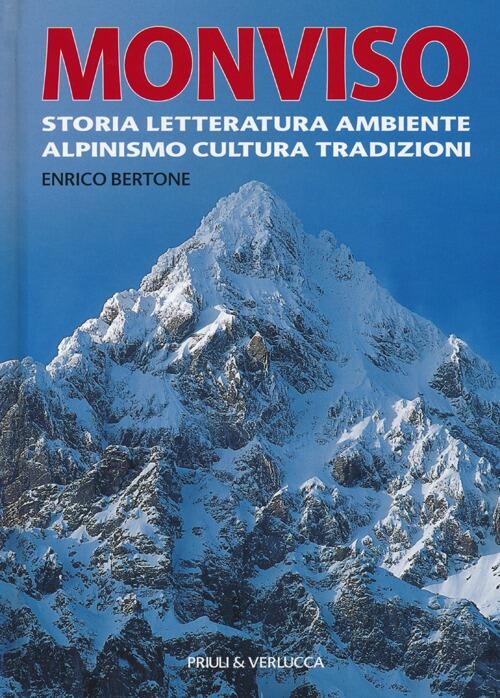 Monviso. Storia, Letteratura, Ambiente, Alpinismo, Cultura, Tradizioni Enrico