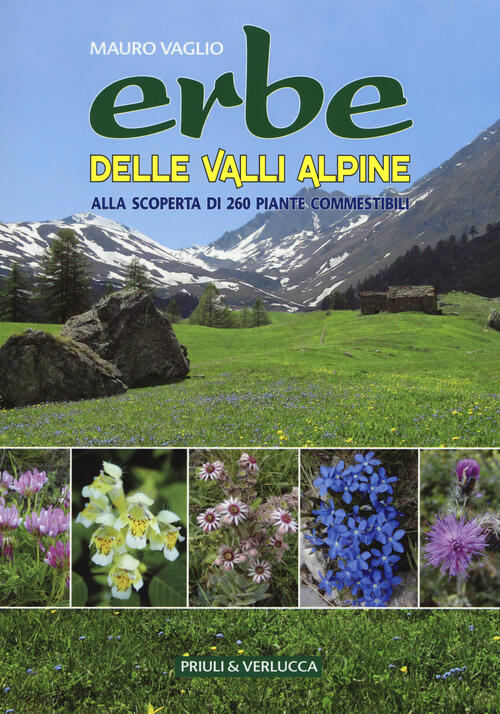 Erbe Delle Valli Alpine. Alla Scoperta Di 260 Piante Commestibili Mauro Vaglio