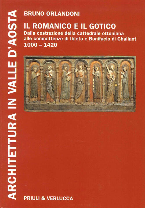 Architettura In Valle D'aosta. Vol. 1: Il Romanico E Il Gotico Dalla Costruzio