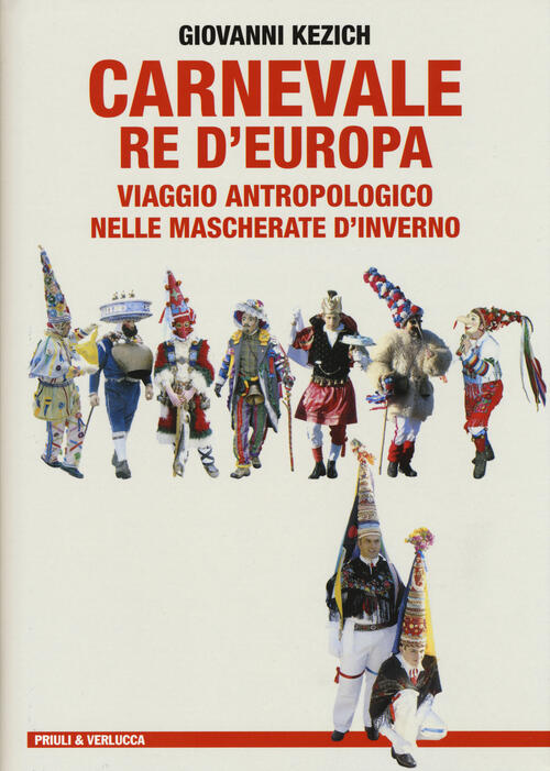 Carnevale Re D'europa. Viaggio Antropologico Nelle Mascherate D'inverno Giovan