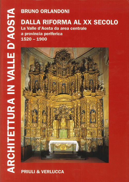 Architettura In Valle D'aosta. Vol. 3: Dalla Riforma Al Xx Secolo. La Valle D'