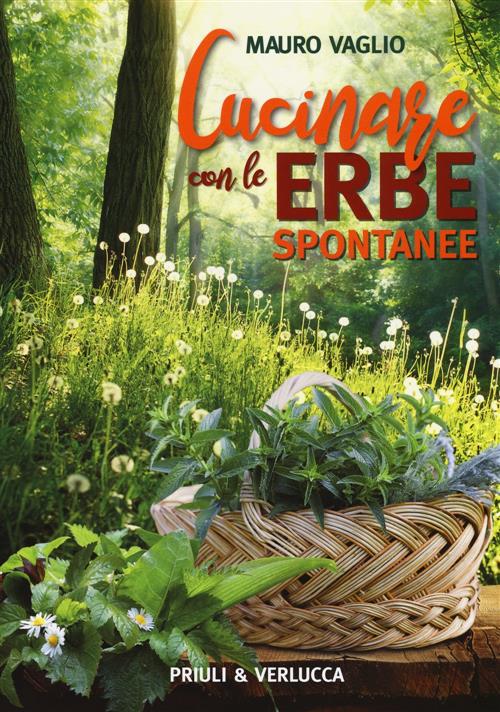 Cucinare Con Le Erbe Spontanee Mauro Vaglio Priuli & Verlucca 2018